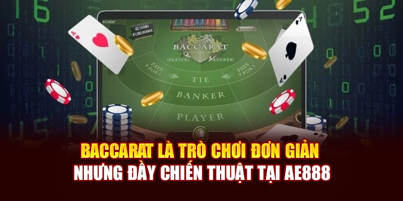 Baccarat là trò chơi đơn giản nhưng đầy chiến thuật tại AE888