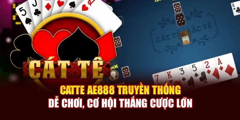 Catte AE888 Truyền Thống, Dễ Chơi, Cơ Hội Thắng Cược Lớn