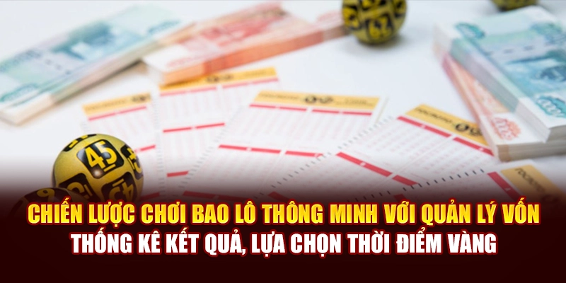 Chiến lược chơi bao lô thông minh với quản lý vốn, thống kê kết quả, lựa chọn thời điểm vàng