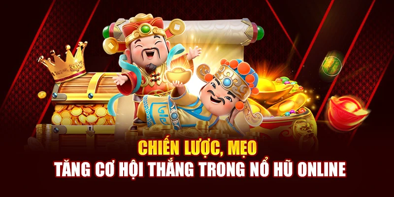 Chiến lược, mẹo tăng xác suất thắng trong nổ hũ online