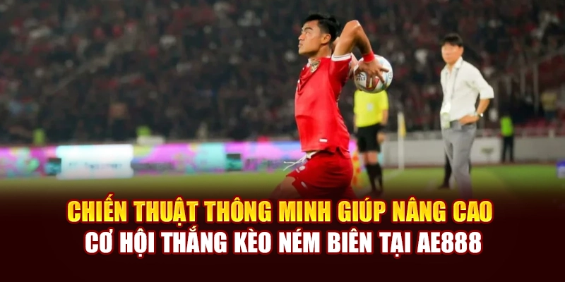 Chiến thuật thông minh giúp nâng cao cơ hội thắng kèo ném biên tại AE888