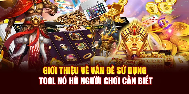 Giới thiệu về vấn đề sử dụng tool nổ hũ hội viên cần biết