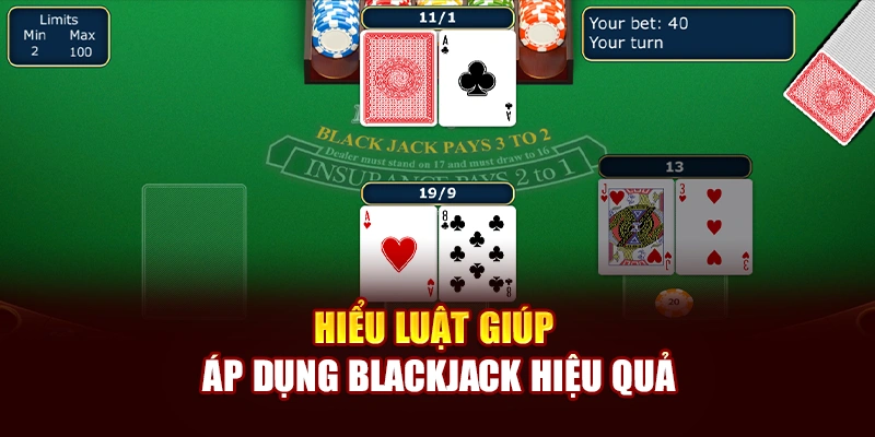 Hiểu luật giúp áp dụng Blackjack hiệu quả
