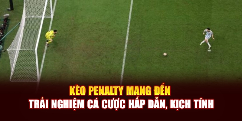 Kèo Penalty mang đến trải nghiệm cá cược hấp dẫn, kịch tính