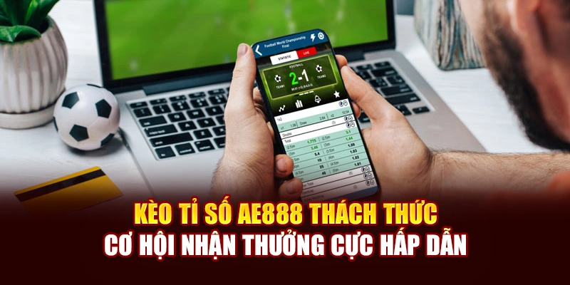 Kèo Ném Biên AE888 Độc Đáo, Tăng Hứng Thú Cá Cược Thể Thao