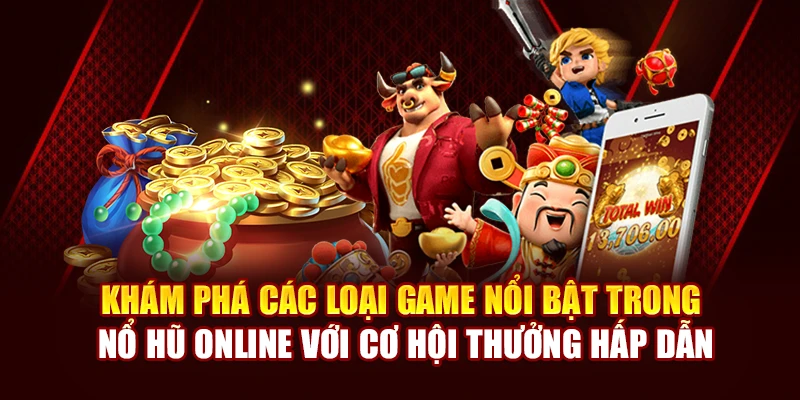 Khám phá các loại game nổi bật trong nổ hũ online với cơ hội thưởng hấp dẫn