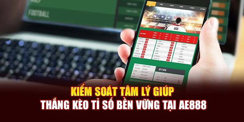 Kiểm soát tâm lý giúp thắng kèo tỉ số bền vững tại AE888