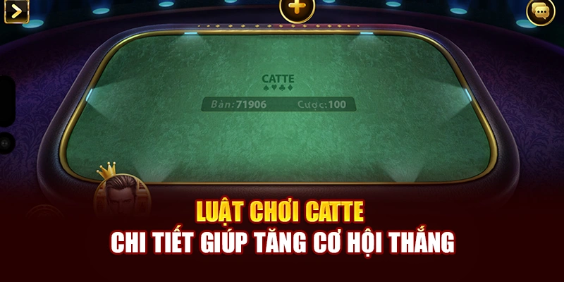 Luật chơi Catte chi tiết giúp tăng cơ hội thắng