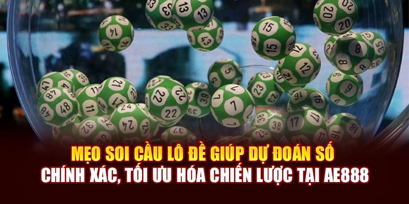 Mẹo soi cầu lô đề giúp dự đoán số chính xác, tối ưu hóa chiến lược tại AE888