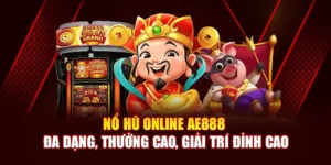 Nổ Hũ Online AE888 Đa Dạng, Thưởng Cao, Giải Trí Đỉnh Cao