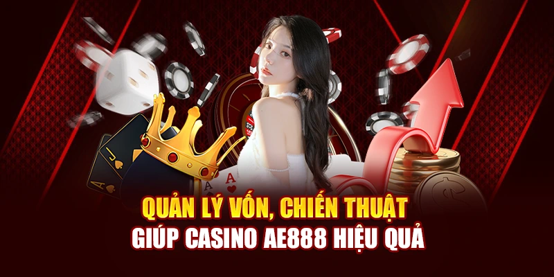 Quản lý vốn, chiến thuật giúp casino AE888 hiệu quả