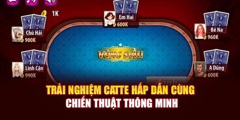 Trải nghiệm Catte hấp dẫn cùng chiến thuật thông minh