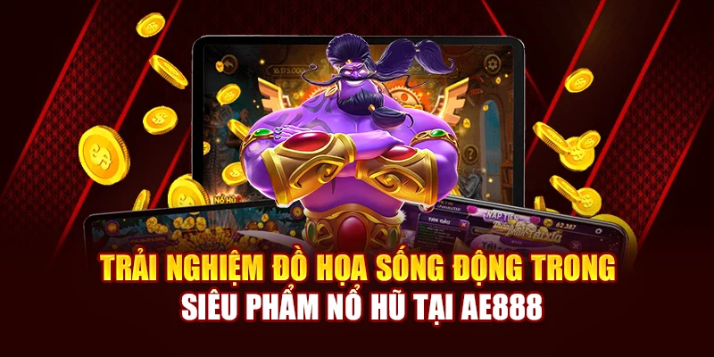 Trải nghiệm đồ họa sống động trong Siêu phẩm Nổ Hũ tại AE888