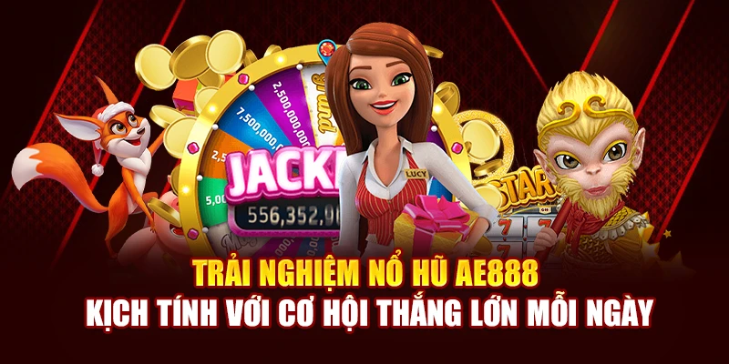 Trải nghiệm nổ hũ AE888 kịch tính với xác suất thắng lớn mỗi ngày