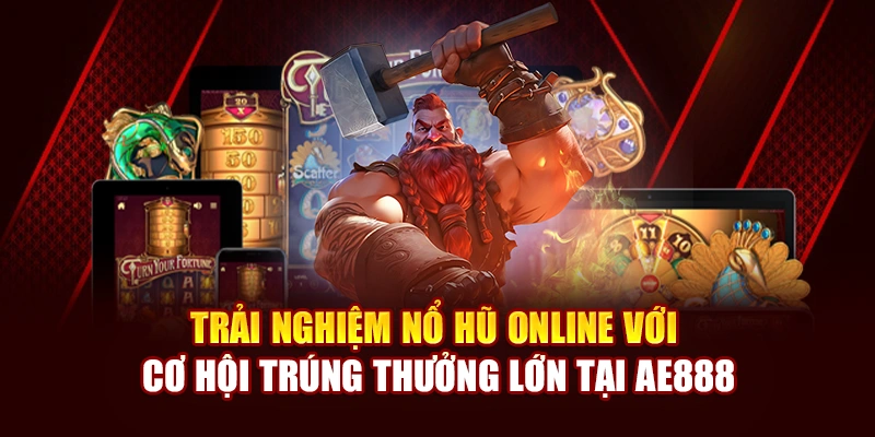Trải nghiệm nổ hũ online với cơ hội trúng thưởng lớn tại AE888