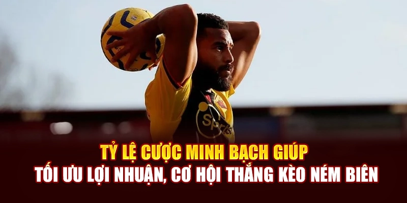 Tỷ lệ cược minh bạch giúp tối ưu lợi nhuận, cơ hội thắng kèo ném biên